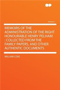 Memoirs of the Administration of the Right Honourable Henry Pelham