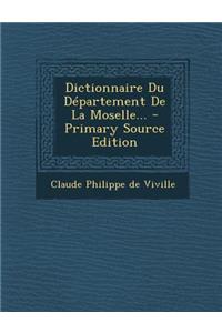 Dictionnaire Du Departement de La Moselle... - Primary Source Edition