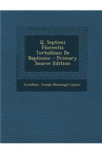 Q. Septimi Florentis Tertulliani de Baptismo