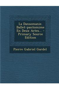 La Dansomanie. Ballet-Pantomime En Deux Actes...