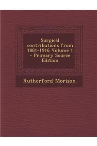 Surgical Contributions from 1881-1916 Volume 1 - Primary Source Edition