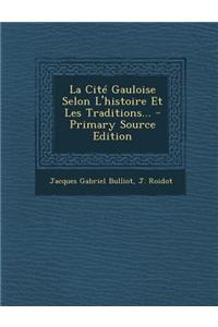 La Cité Gauloise Selon L'histoire Et Les Traditions...