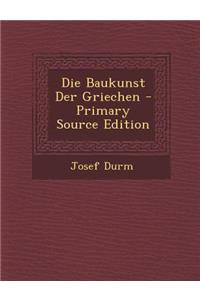 Die Baukunst Der Griechen - Primary Source Edition