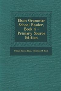 Elson Grammar School Reader, Book 4 - Primary Source Edition