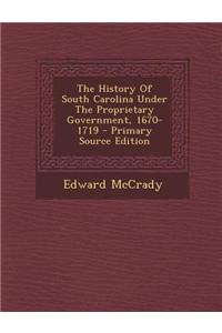 The History of South Carolina Under the Proprietary Government, 1670-1719