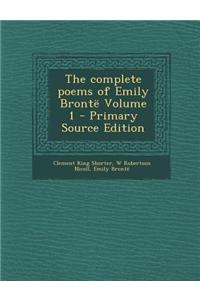 The Complete Poems of Emily Bronte Volume 1 - Primary Source Edition