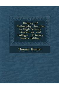 History of Philosophy, for Use in High Schools, Academies, and Colleges - Primary Source Edition