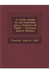 A Triste Cancao Do Sul (Subsidios Para a Historia Do Fado) - Primary Source Edition