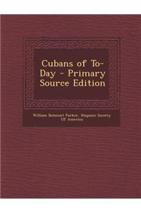 Cubans of To-Day - Primary Source Edition