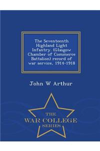 Seventeenth Highland Light Infantry. (Glasgow Chamber of Commerce Battalion) Record of War Service, 1914-1918 - War College Series