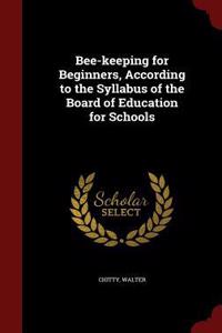 Bee-Keeping for Beginners, According to the Syllabus of the Board of Education for Schools