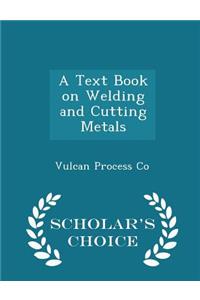 A Text Book on Welding and Cutting Metals - Scholar's Choice Edition