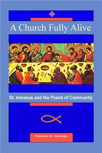 Church Fully Alive: St. Irenaeus and the Praxis of Community
