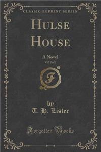 Hulse House, Vol. 2 of 2: A Novel (Classic Reprint)