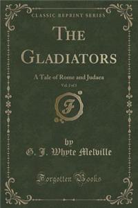 The Gladiators, Vol. 2 of 3: A Tale of Rome and Judaea (Classic Reprint)