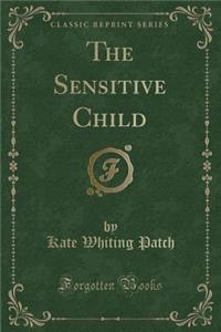 The Sensitive Child (Classic Reprint)