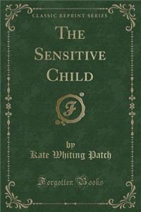 The Sensitive Child (Classic Reprint)