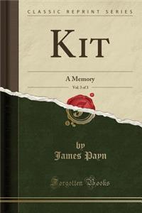 Kit, Vol. 3 of 3: A Memory (Classic Reprint)