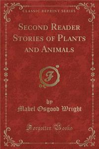 Second Reader Stories of Plants and Animals (Classic Reprint)