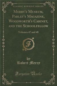 Merry's Museum, Parley's Magazine, Woodworth's Cabinet, and the Schoolfellow: Volumes 47 and 48 (Classic Reprint)