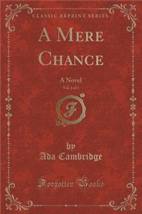 A Mere Chance, Vol. 3 of 3: A Novel (Classic Reprint)