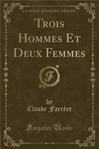 Trois Hommes Et Deux Femmes (Classic Reprint)