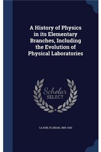 History of Physics in its Elementary Branches, Including the Evolution of Physical Laboratories