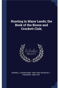 Hunting in Many Lands; the Book of the Boone and Crockett Club;