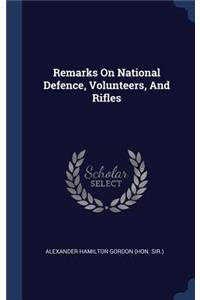 Remarks On National Defence, Volunteers, And Rifles