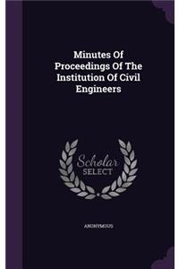 Minutes Of Proceedings Of The Institution Of Civil Engineers