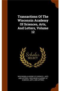 Transactions Of The Wisconsin Academy Of Sciences, Arts, And Letters, Volume 12