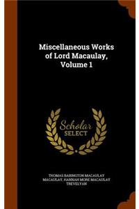 Miscellaneous Works of Lord Macaulay, Volume 1