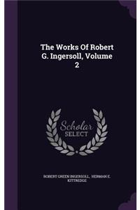 The Works Of Robert G. Ingersoll, Volume 2