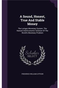 Sound, Honest, True And Stable Money
