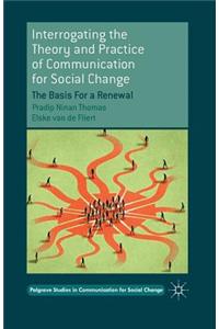 Interrogating the Theory and Practice of Communication for Social Change