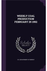 Weekly Coal Production February 29 1992