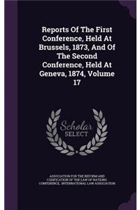 Reports of the First Conference, Held at Brussels, 1873, and of the Second Conference, Held at Geneva, 1874, Volume 17