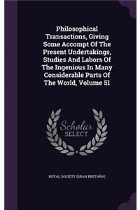 Philosophical Transactions, Giving Some Accompt of the Present Undertakings, Studies and Labors of the Ingenious in Many Considerable Parts of the World, Volume 51
