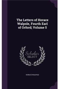 The Letters of Horace Walpole, Fourth Earl of Orford; Volume 5