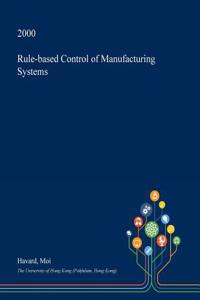 Rule-Based Control of Manufacturing Systems