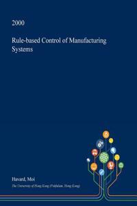 Rule-Based Control of Manufacturing Systems