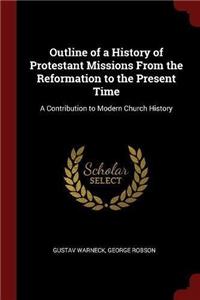 Outline of a History of Protestant Missions From the Reformation to the Present Time