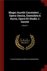 Magni Aurelii Cassiodori ... Opera Omnia, Emendata & Aucta, Operâ Et Studio J. Garetii; Volume 1