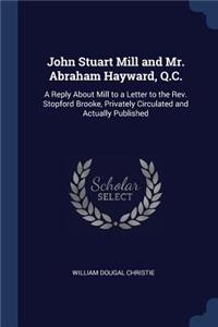 John Stuart Mill and Mr. Abraham Hayward, Q.C.