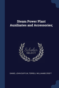 Steam Power Plant Auxiliaries and Accessories;