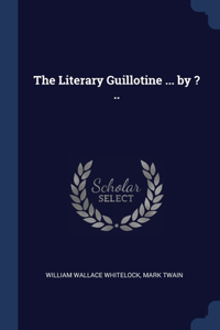 The Literary Guillotine ... by ? ..
