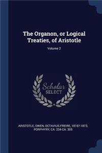 Organon, or Logical Treaties, of Aristotle; Volume 2