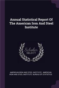 Annual Statistical Report of the American Iron and Steel Institute