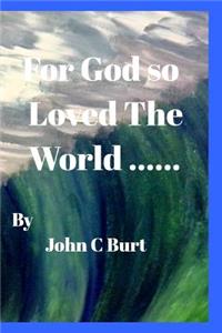 For God so Loved The World .....