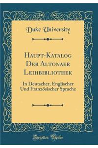 Haupt-Katalog Der Altonaer Leihbibliothek: In Deutscher, Englischer Und FranzÃ¶sischer Sprache (Classic Reprint)